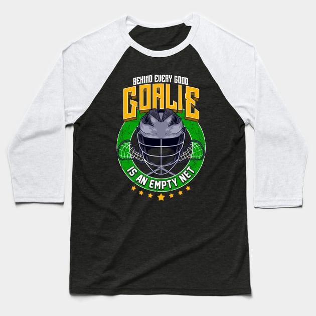 Behind Every Good Goalie Is An Empty Net Lacrosse Baseball T-Shirt by theperfectpresents